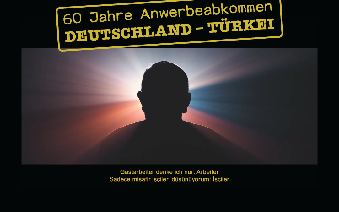 60 Jahre Anwerbeabkommen Deutschland – Türkei! Ein Jubiläum zum Jubeln?!